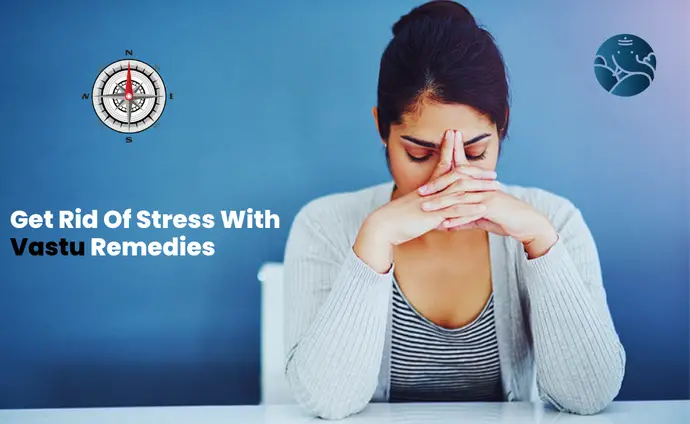 Get Rid Of Stress With Vastu Remedies