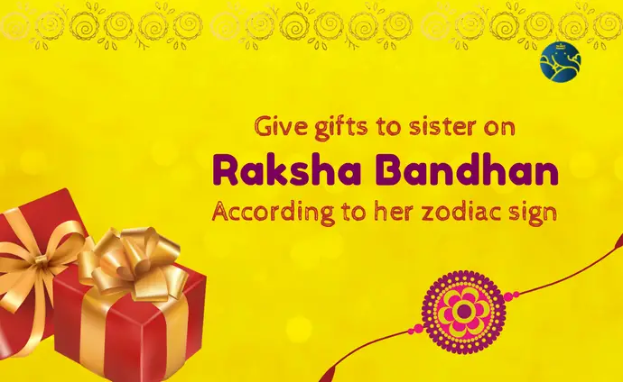 Give Gifts to Sister on Rakshabandhan According to Her Zodiac Sign