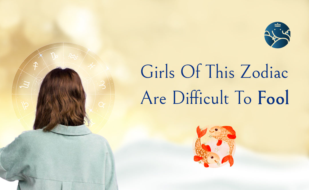 Girls Of This Zodiac Are Difficult To Fool