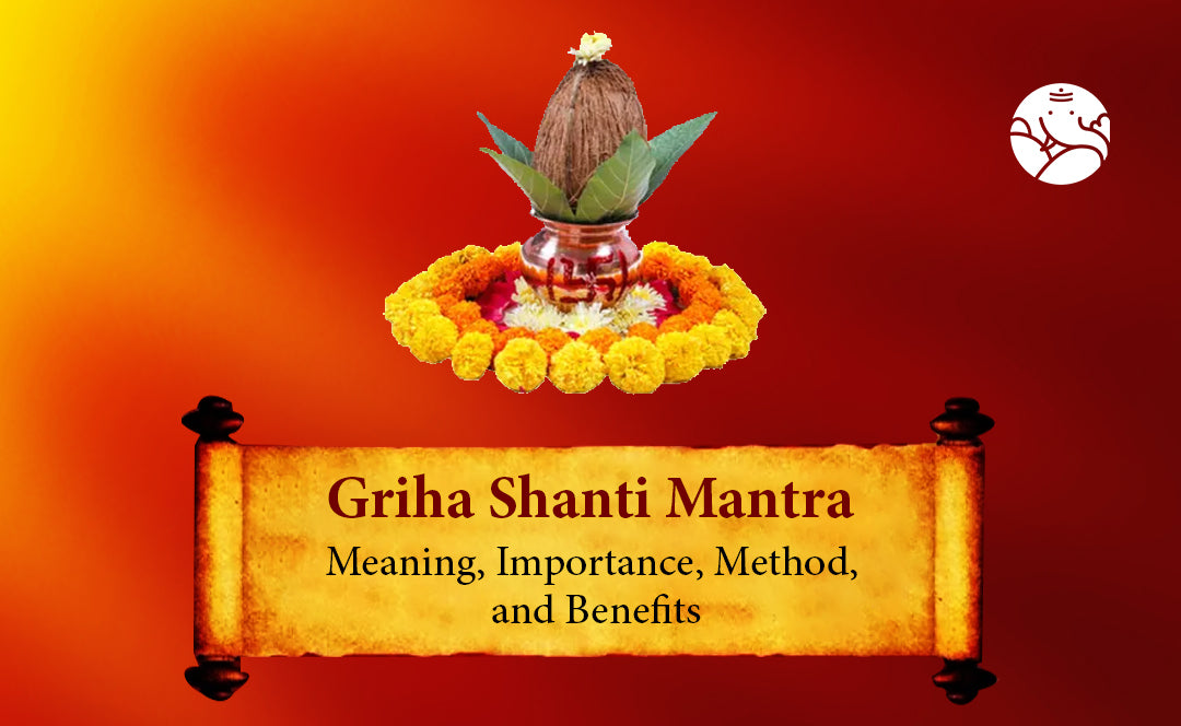 Griha Shanti Mantra: Meaning, Importance, Method, and Benefits