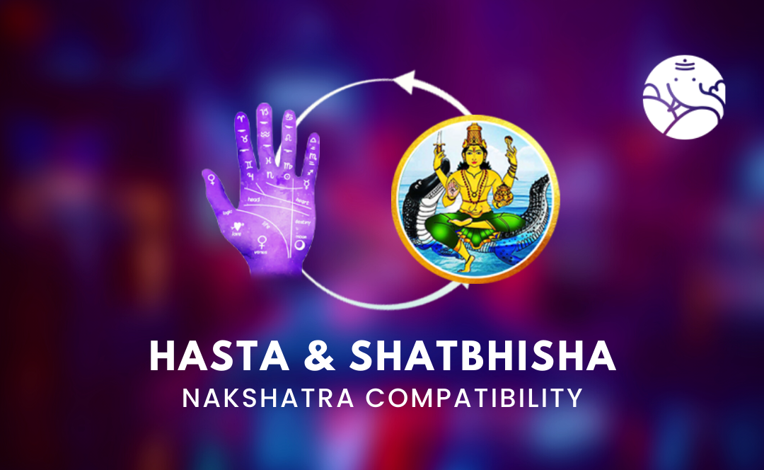 Hasta and Shatbhisha Nakshatra Compatibility