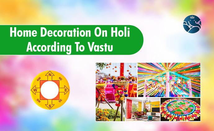 Home Decoration On Holi According To Vastu