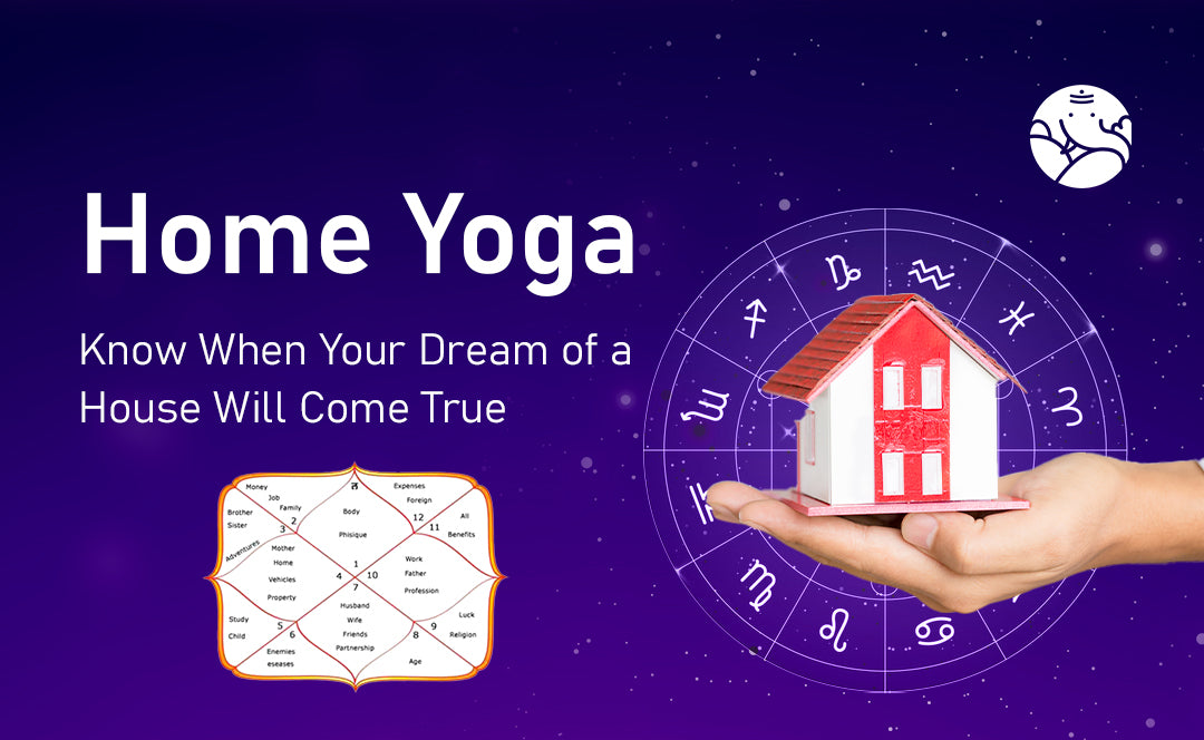 Home Yoga: Know When Your Dream of a House Will Come True