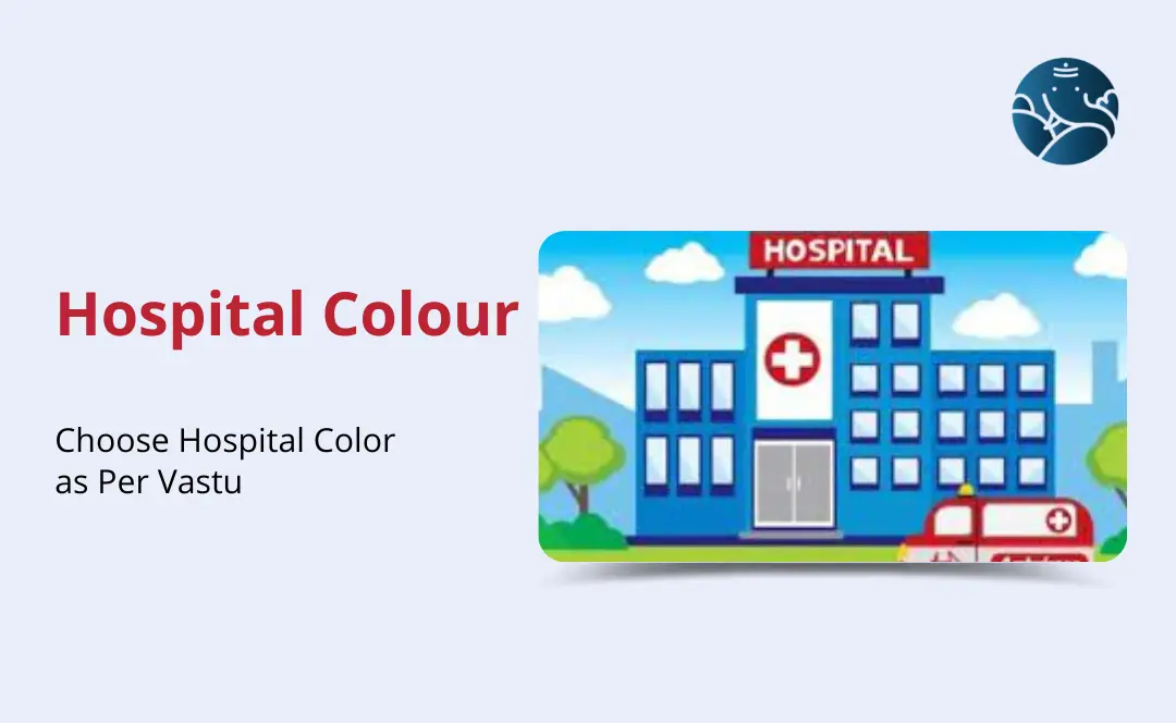 Hospital Colour: Choose Hospital Color as Per Vastu