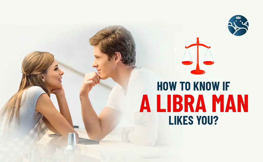 How To Know If A Libra Man Likes You?