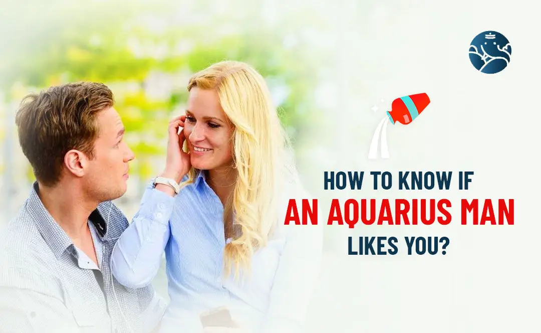 How To Know If An Aquarius Man Likes You?