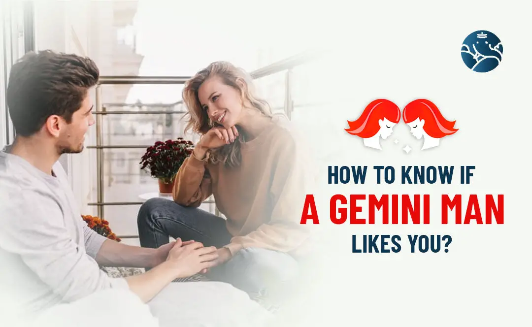 How To Know If A Gemini Man Likes You?