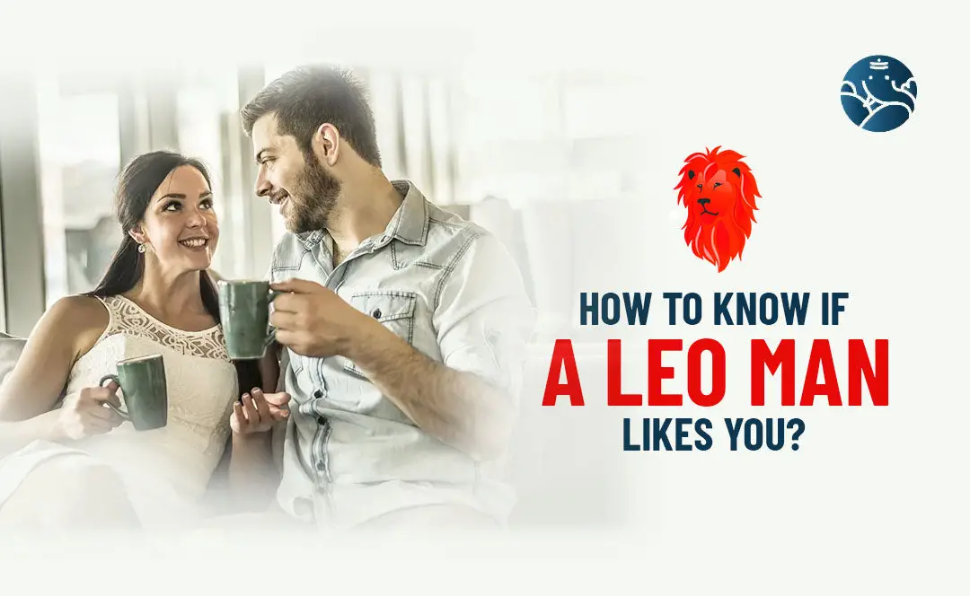 How To Know If A Leo Man Likes You?