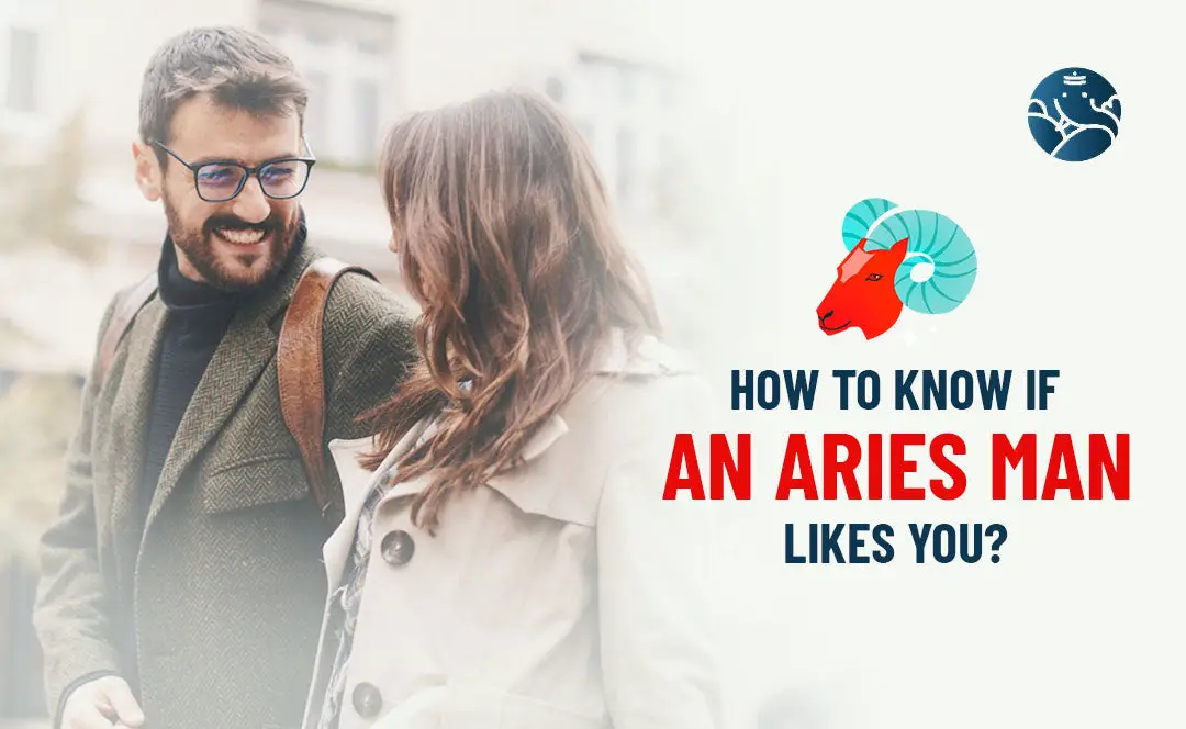 How To Know If An Aries Man Likes You?