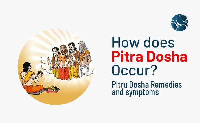 How Does Pitra Dosha Occur? Pitru Dosha Remedies and Symptoms