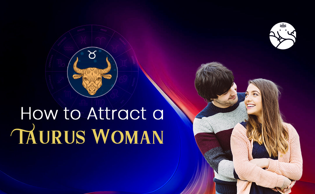 How to Attract a Taurus Woman