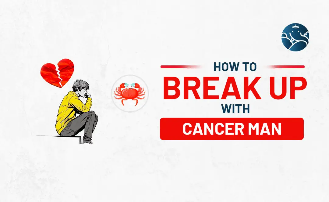 How to Break Up With A Cancer Man