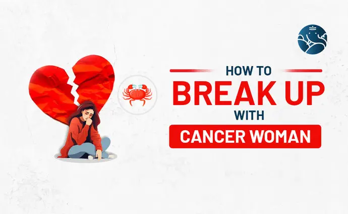 How to Break Up With A Cancer Woman