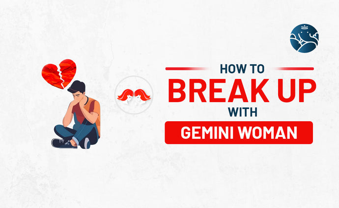 How to Break Up With A Gemini Man