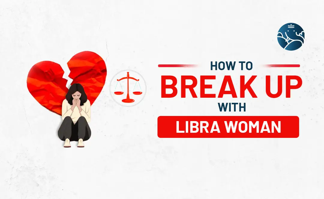 How to Break Up With A Libra Woman