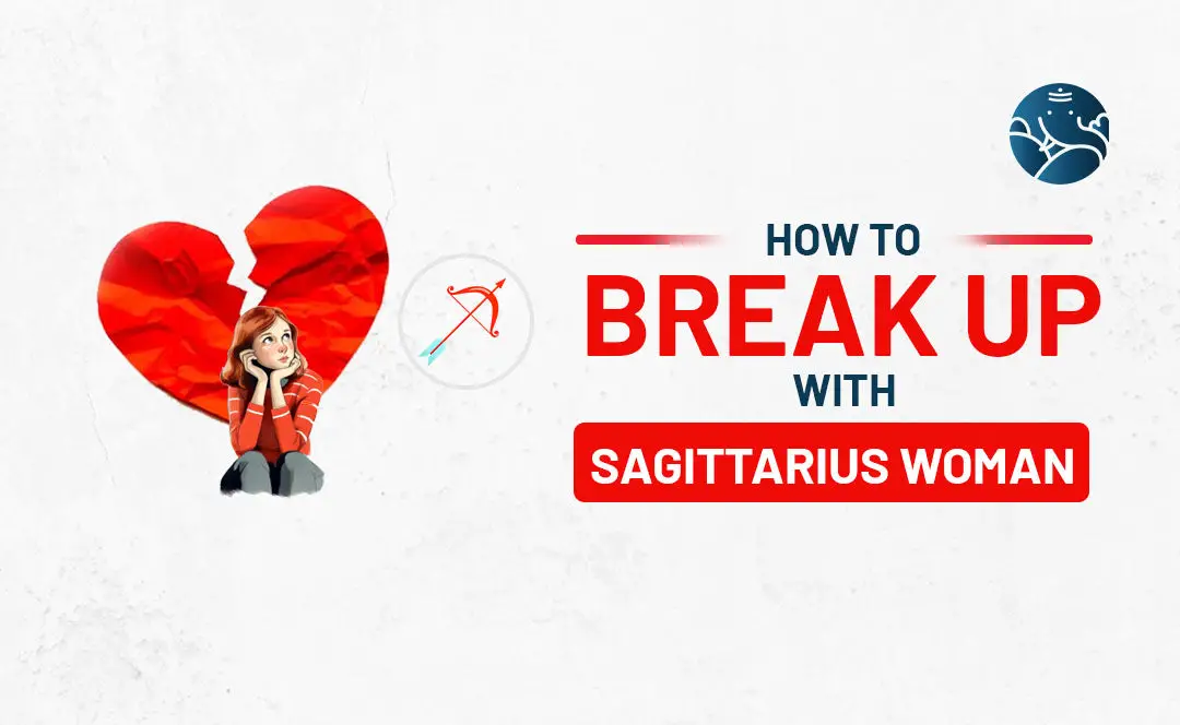 How to Break Up With A Sagittarius Woman