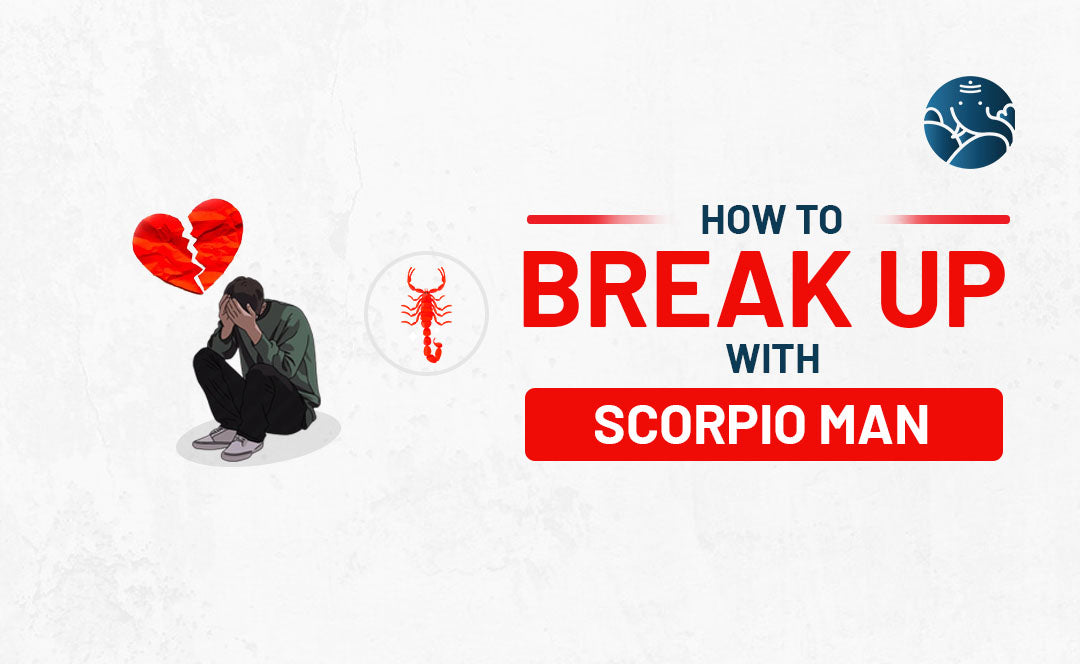 How to Break Up With A Scorpio Man