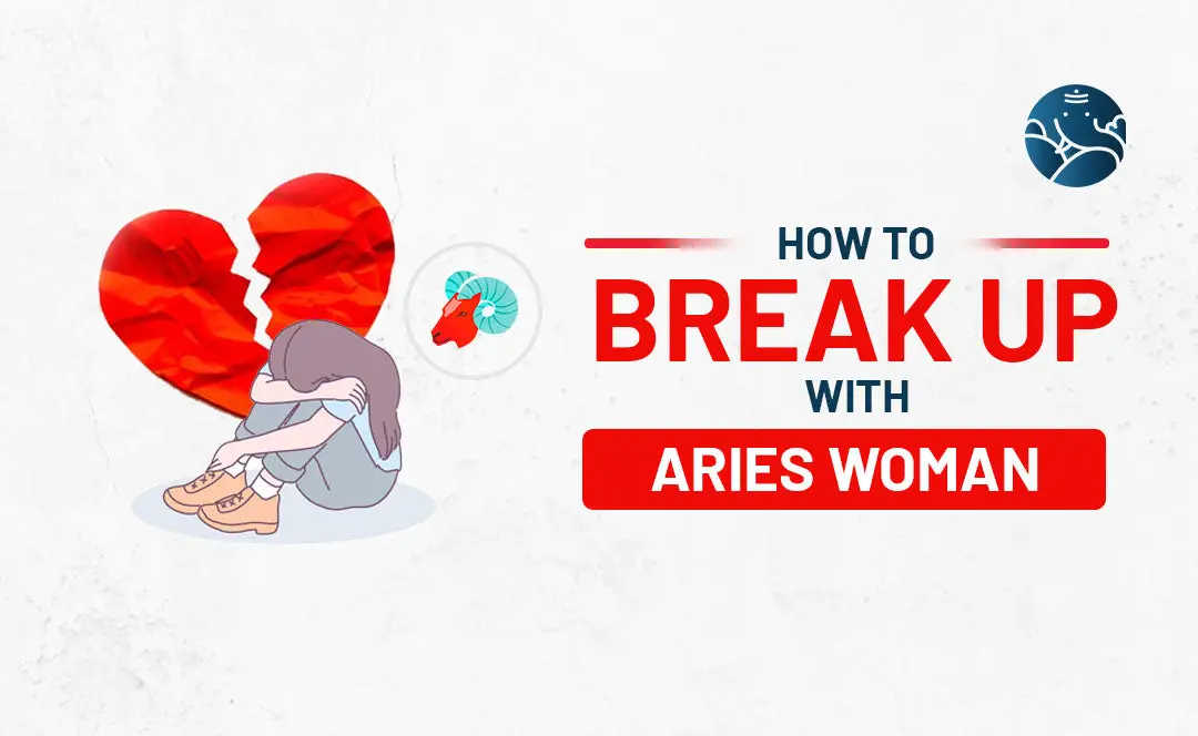 How to Break Up With An Aries Woman