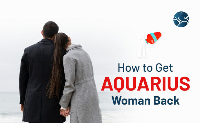 How to Get Aquarius Woman Back