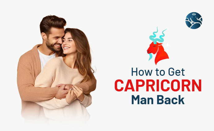 How to Get Capricorn Man Back - Capricorn Boyfriend Back