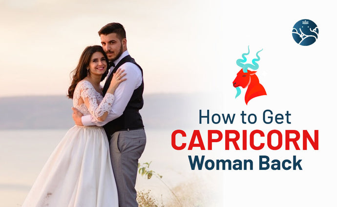 How to Get Capricorn Woman Back