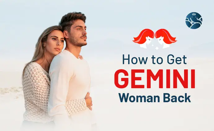 How to Get Gemini Woman Back