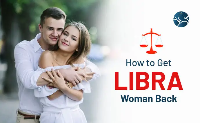 How to Get Libra Woman Back