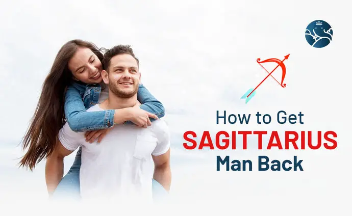 How to Get Sagittarius Man Back