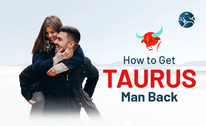 How to Get Taurus Man Back