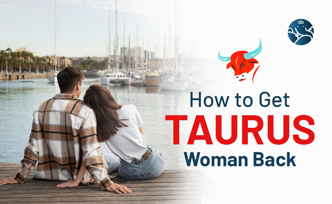 How to Get Taurus Woman Back
