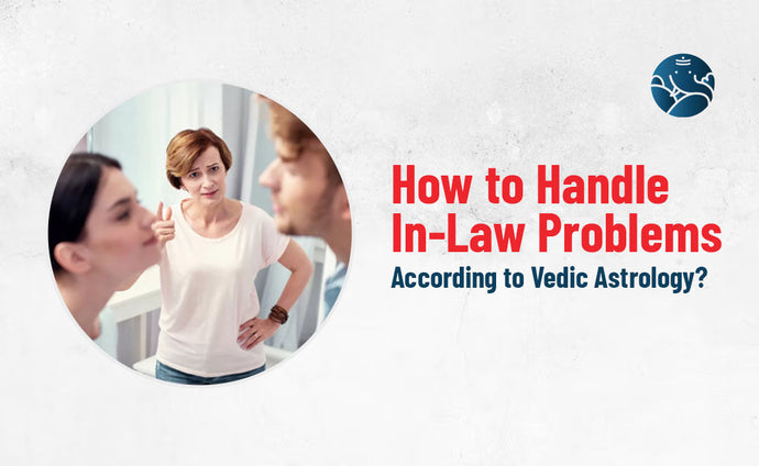 How to Handle In-Law Problems According to Vedic Astrology?