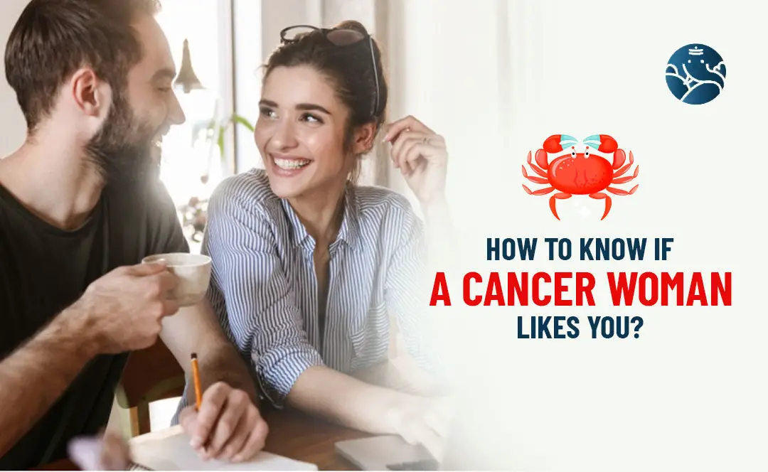 How to know if a Cancer Woman likes you?