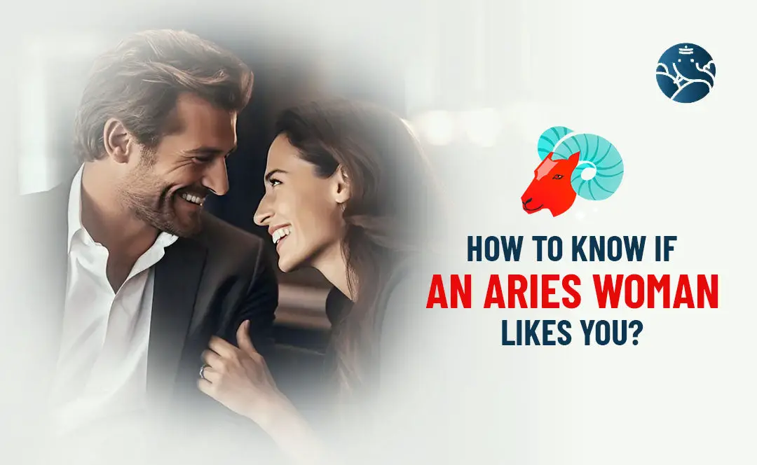 How to Know If an Aries Woman Likes You?