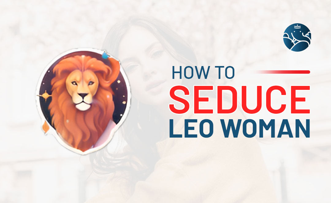 How to Seduce Leo Woman