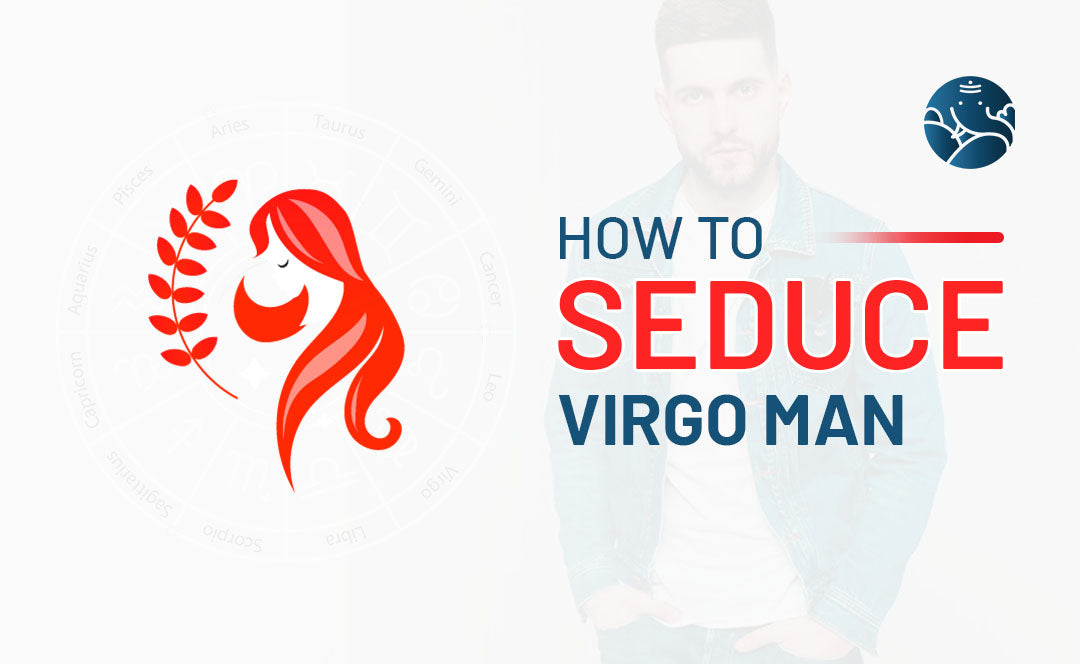 How to Seduce Virgo Man