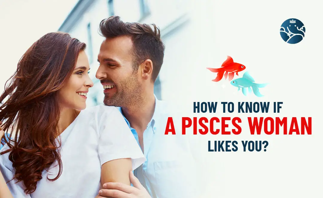 How to Know If a Pisces Woman Likes You?