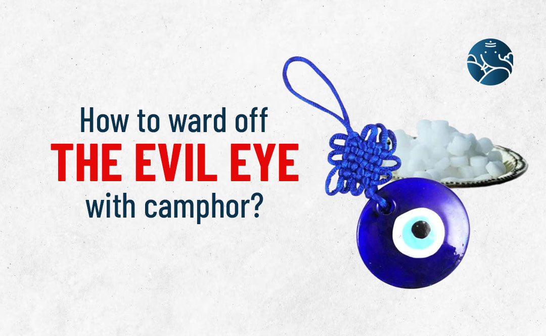 How to ward off the evil eye with camphor?