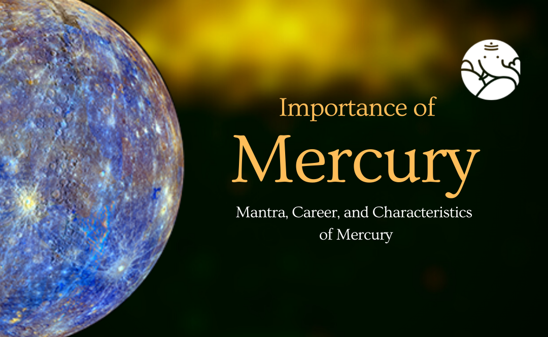 Importance of Mercury: Mantra, Career, and Characteristics of Mercury