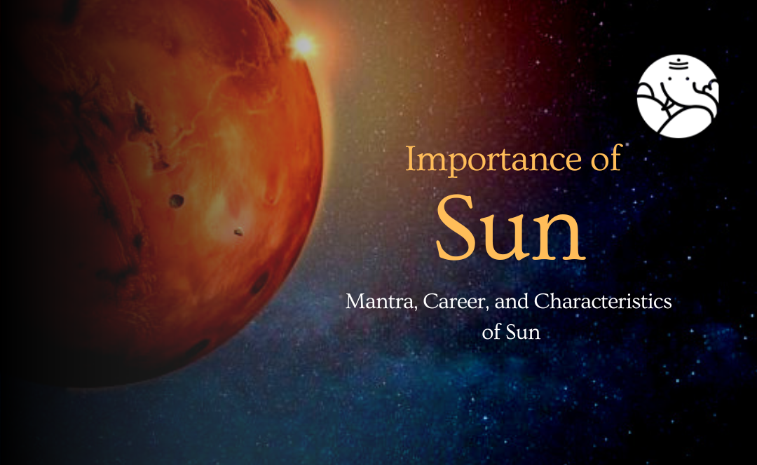 Importance of Sun: Mantra, Career, and Characteristics of Sun