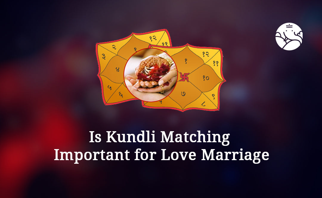 Is Kundli Matching Important for Love Marriage