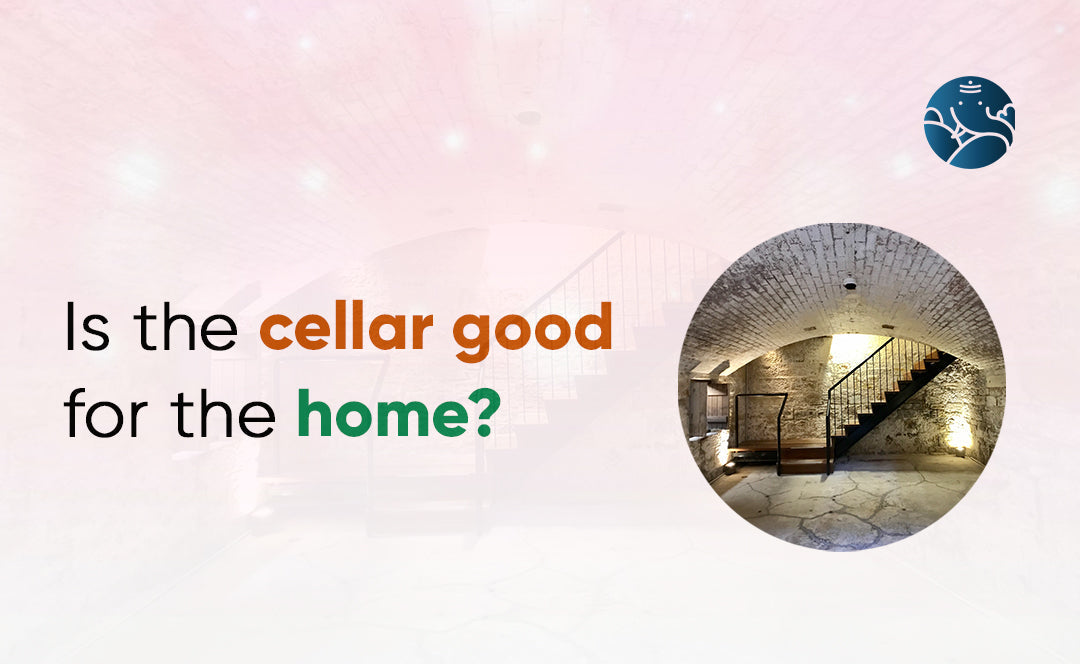 Is The Cellar Good For The Home? - Vastu Shastra