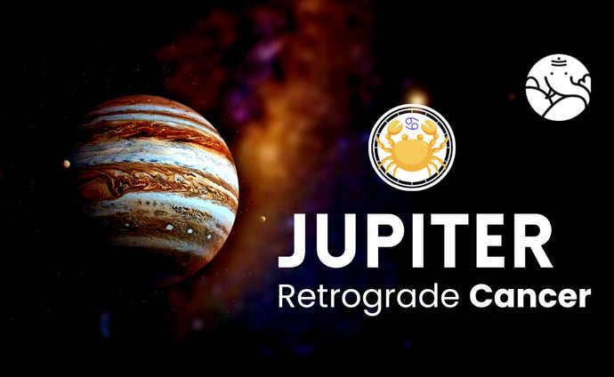 Jupiter Retrograde Cancer - Guru Vakri Kark