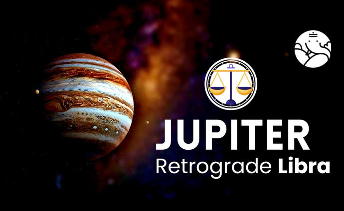 Jupiter Retrograde Libra - Guru Vakri Tula