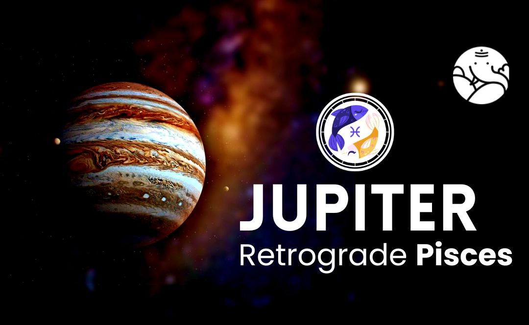 Jupiter Retrograde Pisces - Guru Vakri Meen