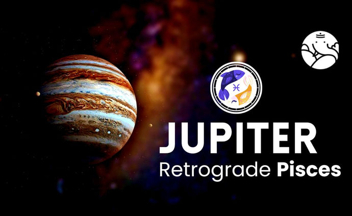 Jupiter Retrograde Pisces - Guru Vakri Meen