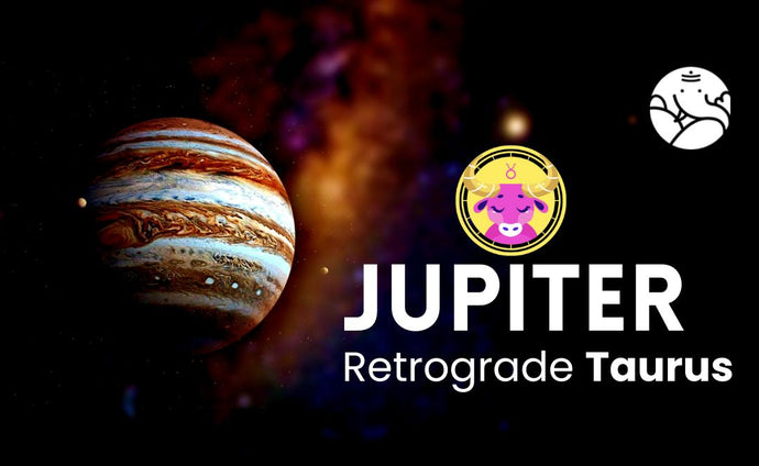 Jupiter Retrograde Taurus - Guru Vakri Vrishabh