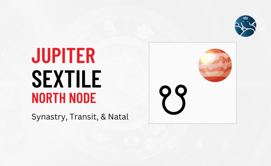 Jupiter Sextile North Node Synastry, Transit, and Natal