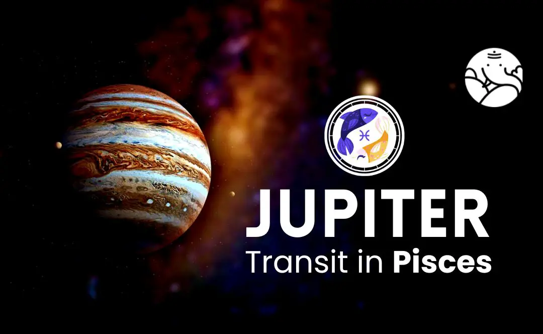 Jupiter Transit in Pisces - What Will Be Its Effect On You