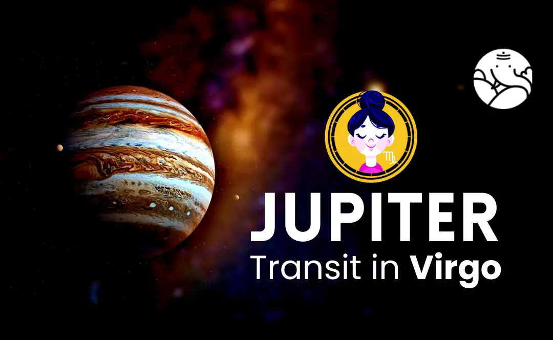 Jupiter Transit in Virgo - What Will Be Its Effect On You