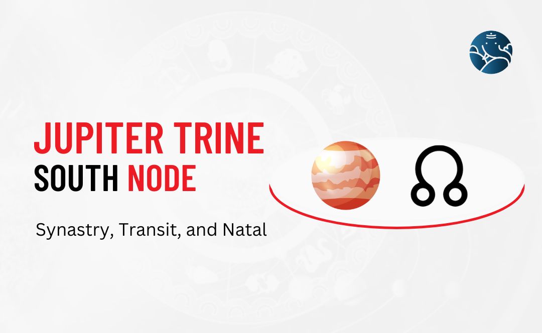 Jupiter Trine South Node Synastry, Transit, and Natal